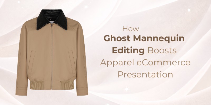 How Ghost Mannequin Editing Boosts Apparel eCommerce Presentation